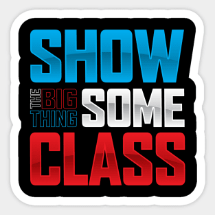 SHOW SOME CLASS (Big Thing show) Sticker